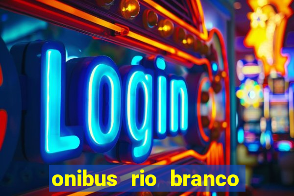 onibus rio branco porto velho